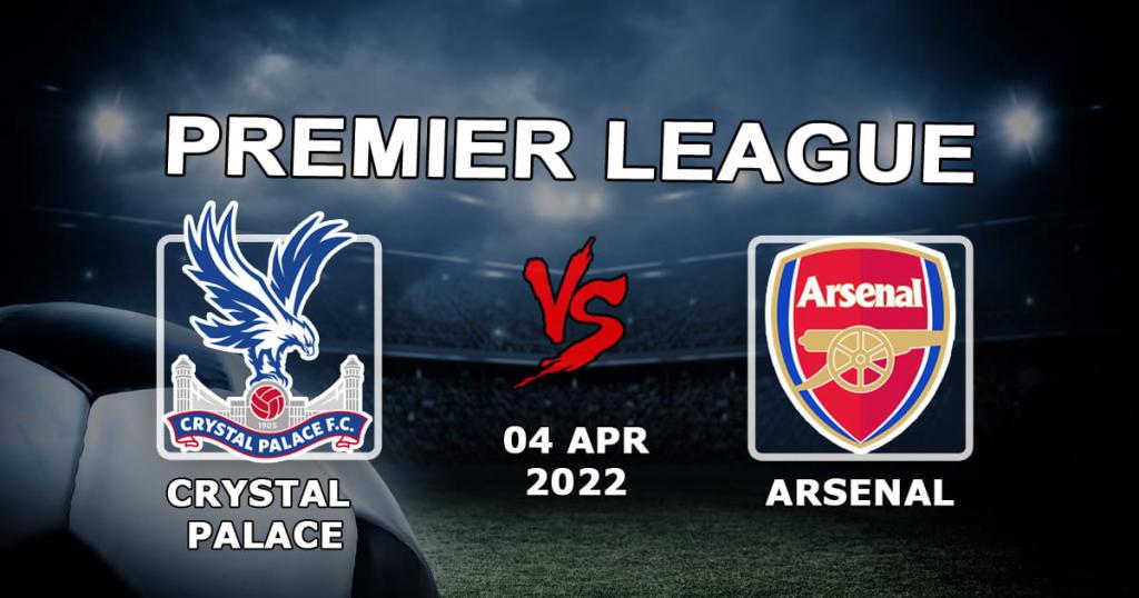 Crystal Palace - Arsenal: prediction and bet on the Premier League match - 04.04.2022
