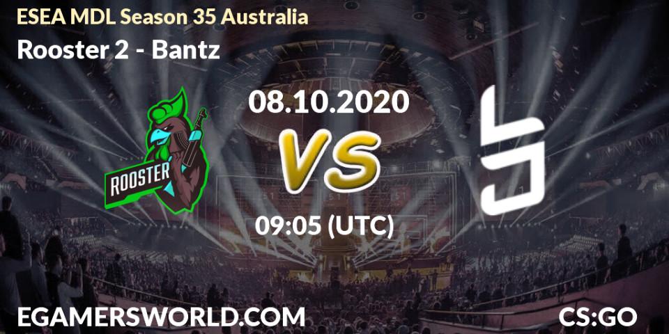 Rooster 2 vs Bantz: Betting TIp, Match Prediction. 08.10.2020 at 09:05. Counter-Strike (CS2), ESEA MDL Season 35 Australia