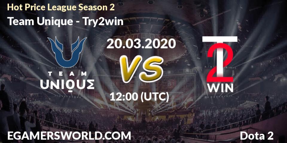 Team Unique vs Try2win: Betting TIp, Match Prediction. 20.03.20. Dota 2, Hot Price League Season 2