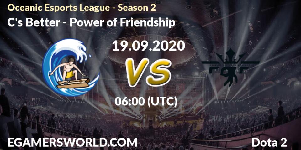 C's Better vs Power of Friendship: Betting TIp, Match Prediction. 19.09.2020 at 06:04. Dota 2, Oceanic Esports League - Season 2