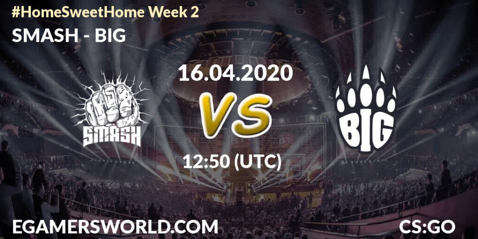 SMASH vs BIG: Betting TIp, Match Prediction. 16.04.2020 at 12:50. Counter-Strike (CS2), #Home Sweet Home Week 2