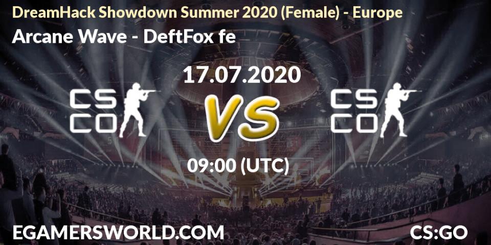 Arcane Wave vs DeftFox fe: Betting TIp, Match Prediction. 17.07.2020 at 09:00. Counter-Strike (CS2), DreamHack Showdown Summer 2020 (Female) - Europe