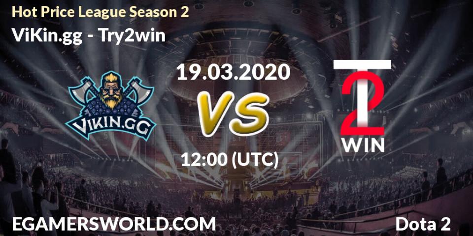 ViKin.gg vs Try2win: Betting TIp, Match Prediction. 19.03.20. Dota 2, Hot Price League Season 2