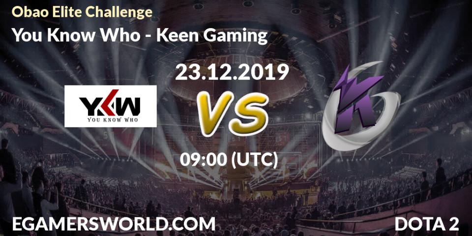 You Know Who vs Keen Gaming: Betting TIp, Match Prediction. 23.12.2019 at 09:00. Dota 2, Obao Elite Challenge