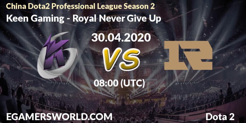 Keen Gaming vs Royal Never Give Up: Betting TIp, Match Prediction. 30.04.20. Dota 2, China Dota2 Professional League Season 2