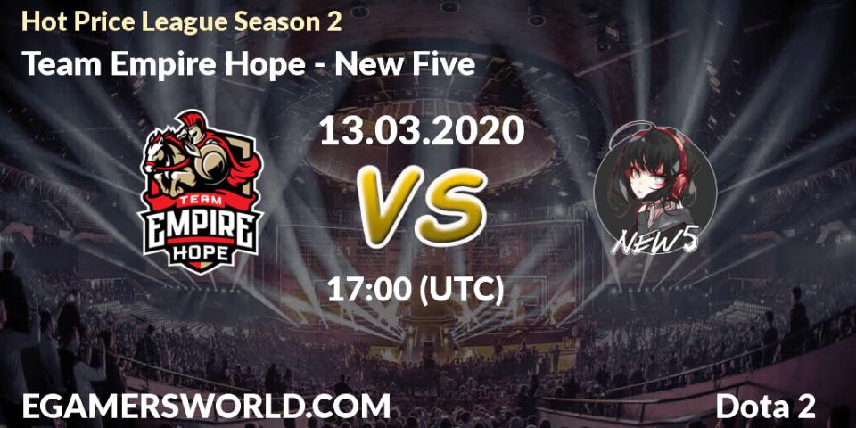 Team Empire Hope vs New Five: Betting TIp, Match Prediction. 13.03.2020 at 17:06. Dota 2, Hot Price League Season 2