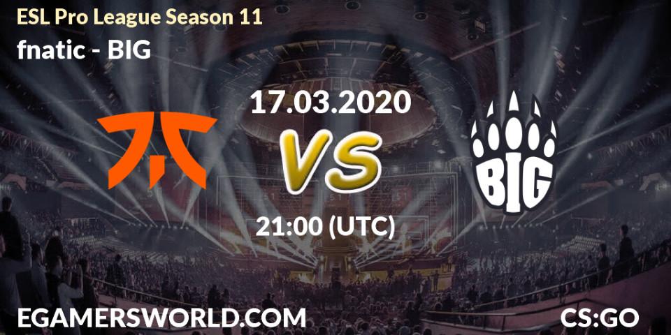 fnatic vs BIG: Betting TIp, Match Prediction. 17.03.2020 at 21:00. Counter-Strike (CS2), ESL Pro League Season 11: Europe