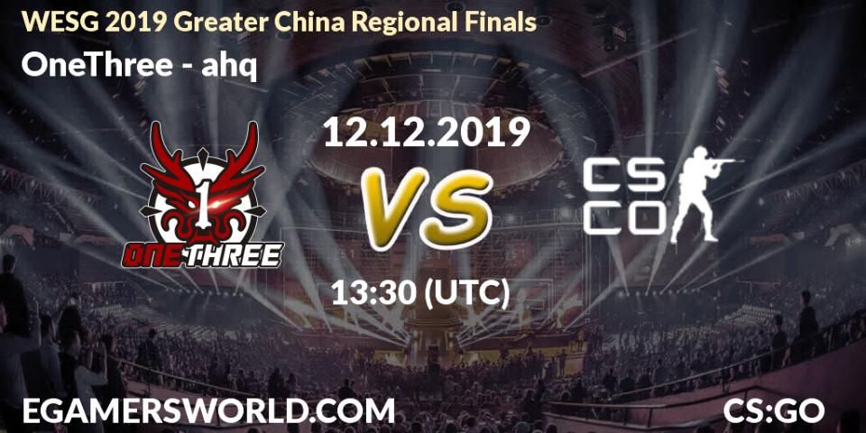 OneThree vs ahq: Betting TIp, Match Prediction. 12.12.19. CS2 (CS:GO), WESG 2019 Greater China Regional Finals