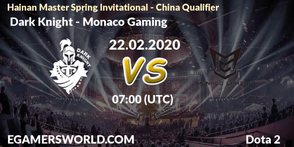  Dark Knight vs Monaco Gaming: Betting TIp, Match Prediction. 22.02.2020 at 07:22. Dota 2, Hainan Master Spring Invitational - China Qualifier