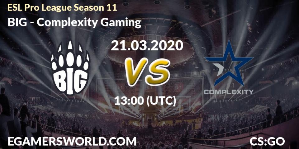 BIG vs Complexity Gaming: Betting TIp, Match Prediction. 21.03.2020 at 13:25. Counter-Strike (CS2), ESL Pro League Season 11: Europe