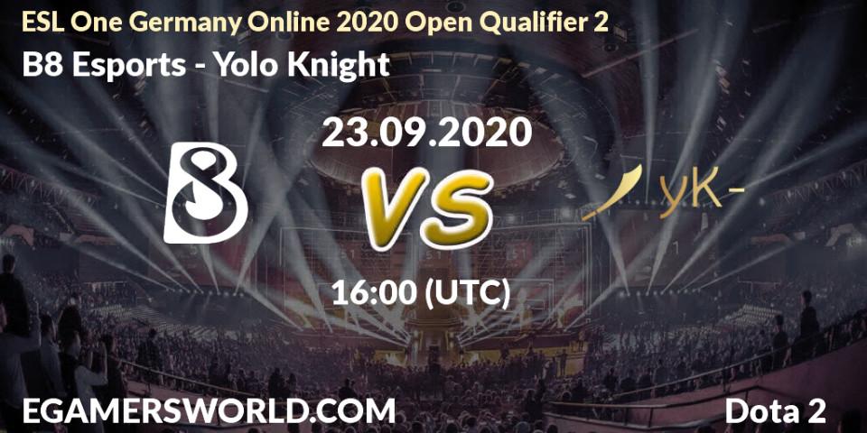B8 Esports vs Yolo Knight: Betting TIp, Match Prediction. 23.09.20. Dota 2, ESL One Germany 2020 Online Open Qualifier 2