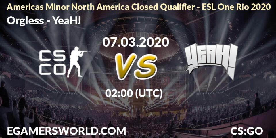 Orgless vs YeaH!: Betting TIp, Match Prediction. 07.03.20. CS2 (CS:GO), Americas Minor North America Closed Qualifier - ESL One Rio 2020