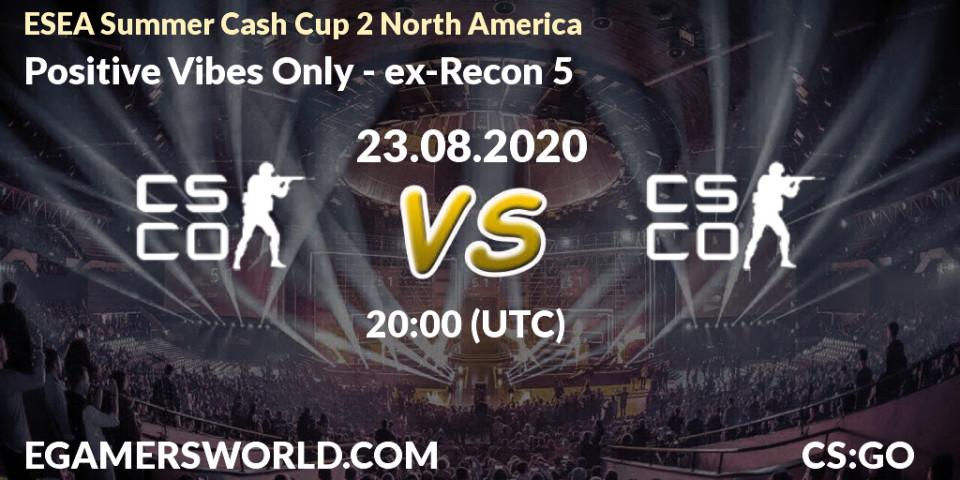 Positive Vibes Only vs ex-Recon 5: Betting TIp, Match Prediction. 23.08.2020 at 20:10. Counter-Strike (CS2), ESEA Summer Cash Cup 2 North America