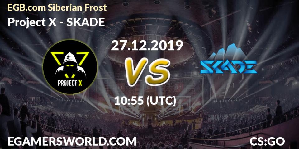 Project X vs SKADE: Betting TIp, Match Prediction. 27.12.2019 at 10:55. Counter-Strike (CS2), EGB.com Siberian Frost