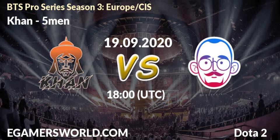 Khan vs 5men: Betting TIp, Match Prediction. 19.09.2020 at 19:34. Dota 2, BTS Pro Series Season 3: Europe/CIS