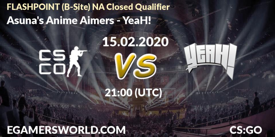 Asuna's Anime Aimers vs YeaH!: Betting TIp, Match Prediction. 15.02.2020 at 21:00. Counter-Strike (CS2), FLASHPOINT North America Closed Qualifier