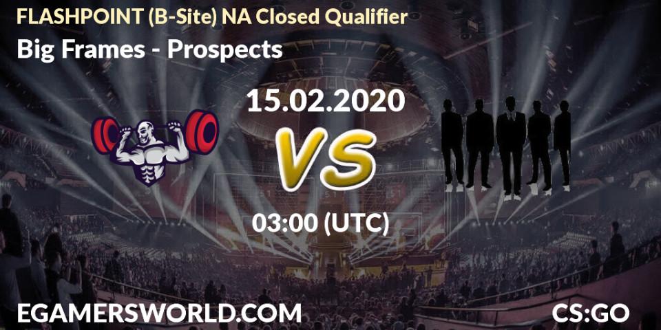 Big Frames vs Prospects: Betting TIp, Match Prediction. 15.02.20. CS2 (CS:GO), FLASHPOINT North America Closed Qualifier