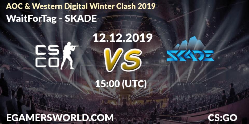 WaitForTag vs SKADE: Betting TIp, Match Prediction. 12.12.19. CS2 (CS:GO), AOC & Western Digital Winter Clash 2019