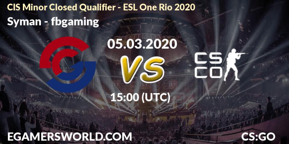 Syman vs fbgaming: Betting TIp, Match Prediction. 05.03.2020 at 15:00. Counter-Strike (CS2), CIS Minor Closed Qualifier - ESL One Rio 2020