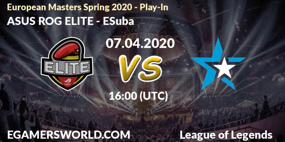 ASUS ROG ELITE vs ESuba: Betting TIp, Match Prediction. 08.04.20. LoL, European Masters Spring 2020 - Play-In