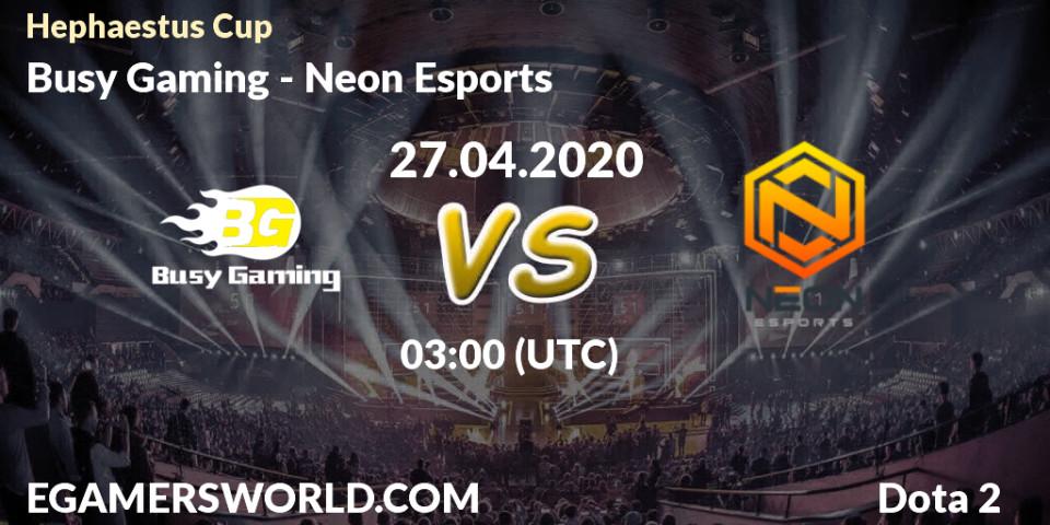 Busy Gaming vs Neon Esports: Betting TIp, Match Prediction. 27.04.20. Dota 2, Hephaestus Cup
