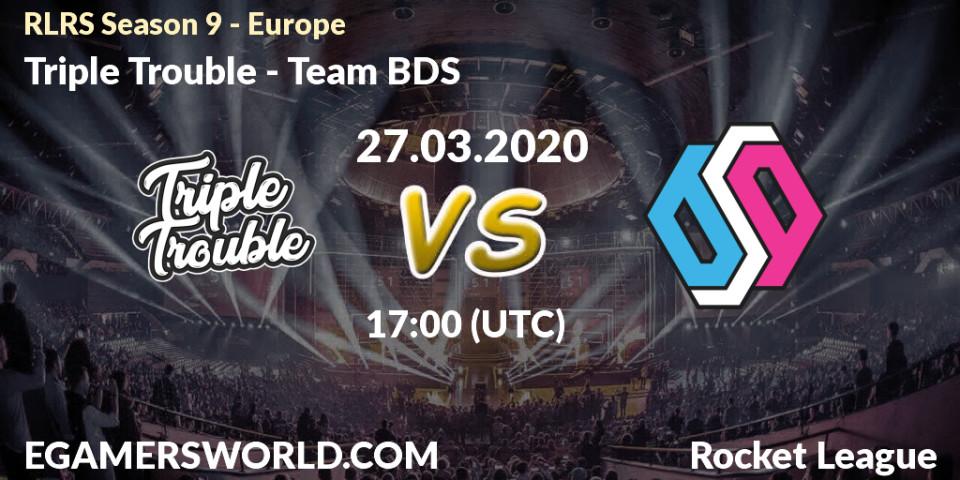 Triple Trouble vs Team BDS: Betting TIp, Match Prediction. 27.03.20. Rocket League, RLRS Season 9 - Europe