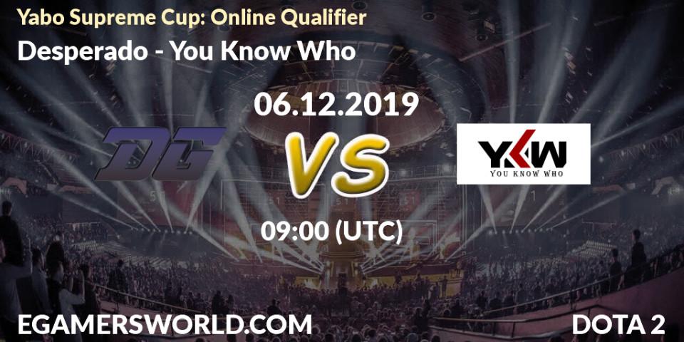 Desperado vs You Know Who: Betting TIp, Match Prediction. 06.12.2019 at 09:00. Dota 2, Yabo Supreme Cup: Online Qualifier