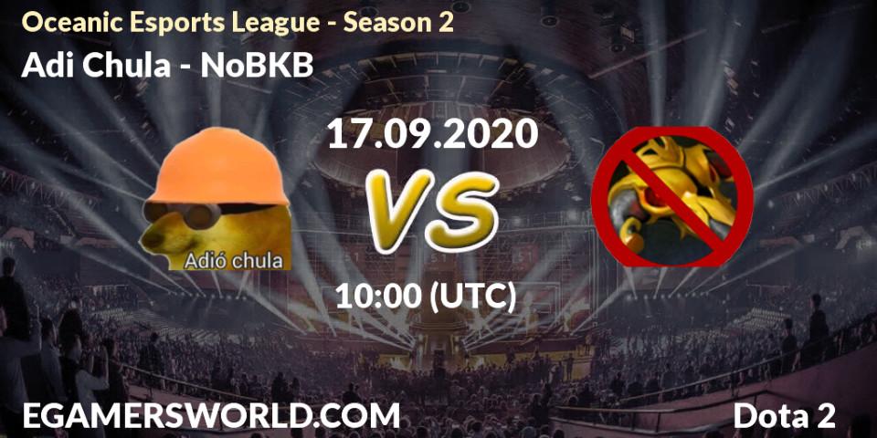 Adió Chula vs NoBKB: Betting TIp, Match Prediction. 17.09.2020 at 10:15. Dota 2, Oceanic Esports League - Season 2
