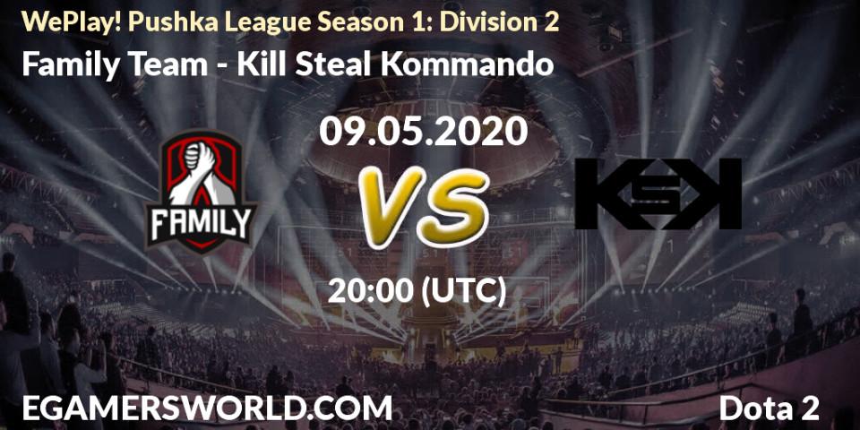 Family Team vs Kill Steal Kommando: Betting TIp, Match Prediction. 09.05.2020 at 18:36. Dota 2, WePlay! Pushka League Season 1: Division 2