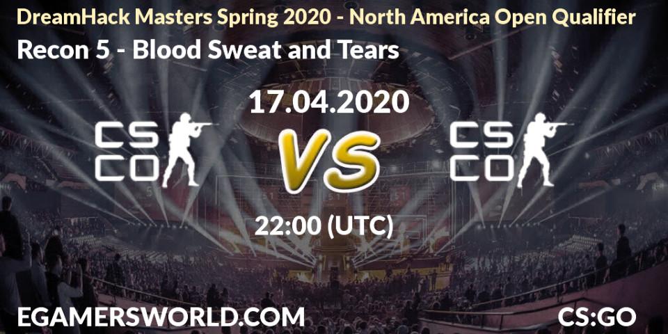 Recon 5 vs Blood Sweat and Tears: Betting TIp, Match Prediction. 17.04.2020 at 22:10. Counter-Strike (CS2), DreamHack Masters Spring 2020 - North America Open Qualifier