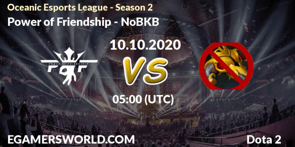 Power of Friendship vs NoBKB: Betting TIp, Match Prediction. 10.10.2020 at 05:03. Dota 2, Oceanic Esports League - Season 2