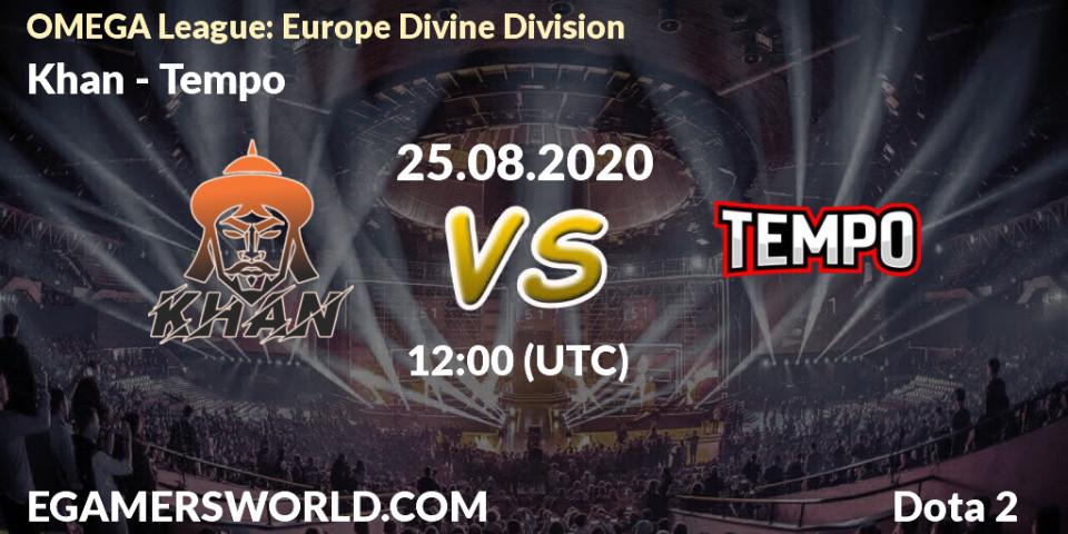 Khan vs Tempo: Betting TIp, Match Prediction. 25.08.2020 at 12:01. Dota 2, OMEGA League: Europe Divine Division