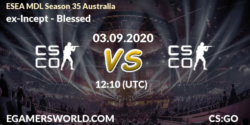 ex-Incept vs Blessed: Betting TIp, Match Prediction. 03.09.2020 at 12:10. Counter-Strike (CS2), ESEA MDL Season 35 Australia