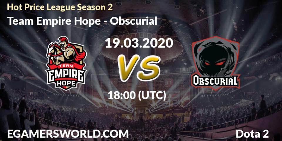 Team Empire Hope vs Obscurial: Betting TIp, Match Prediction. 19.03.2020 at 19:18. Dota 2, Hot Price League Season 2