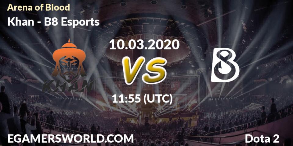 Khan vs B8 Esports: Betting TIp, Match Prediction. 10.03.2020 at 12:02. Dota 2, Arena of Blood