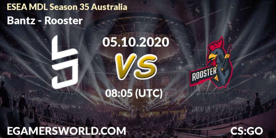 Bantz vs Rooster: Betting TIp, Match Prediction. 05.10.2020 at 08:05. Counter-Strike (CS2), ESEA MDL Season 35 Australia
