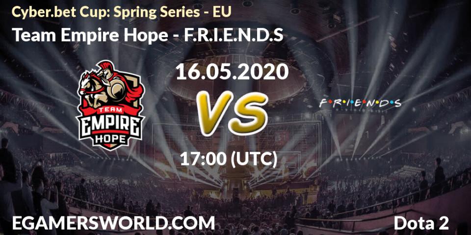 Team Empire Hope vs F.R.I.E.N.D.S: Betting TIp, Match Prediction. 16.05.20. Dota 2, Cyber.bet Cup: Spring Series - EU