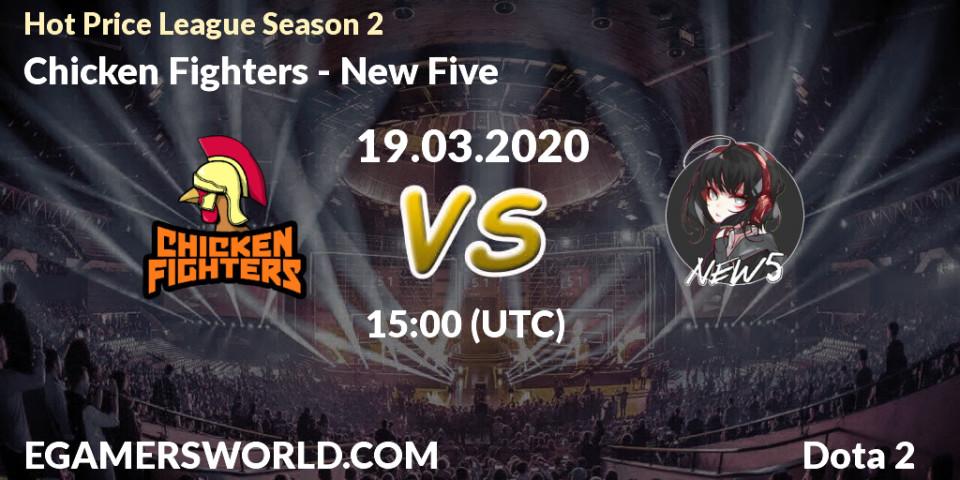 Chicken Fighters vs New Five: Betting TIp, Match Prediction. 19.03.2020 at 15:36. Dota 2, Hot Price League Season 2