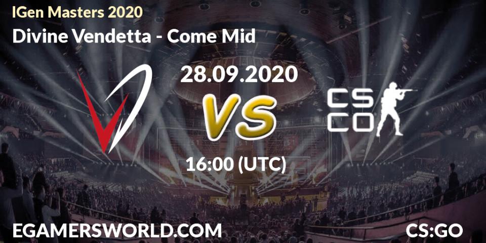 Divine Vendetta vs Come Mid: Betting TIp, Match Prediction. 28.09.2020 at 16:10. Counter-Strike (CS2), IGen Masters 2020