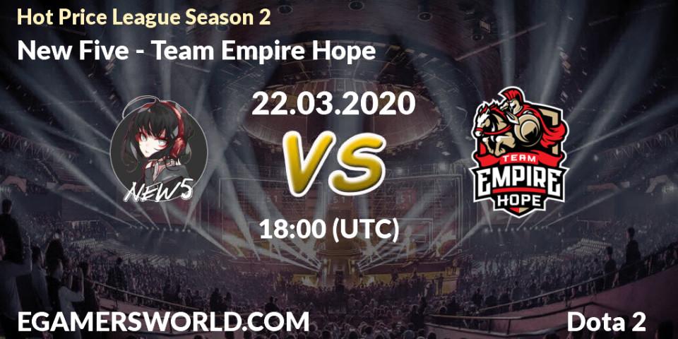 New Five vs Team Empire Hope: Betting TIp, Match Prediction. 22.03.2020 at 18:08. Dota 2, Hot Price League Season 2