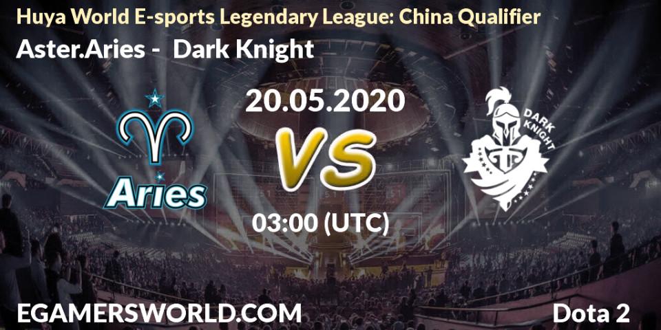 Aster.Aries vs Dark Knight: Betting TIp, Match Prediction. 20.05.20. Dota 2, Huya World E-sports Legendary League: China Qualifier