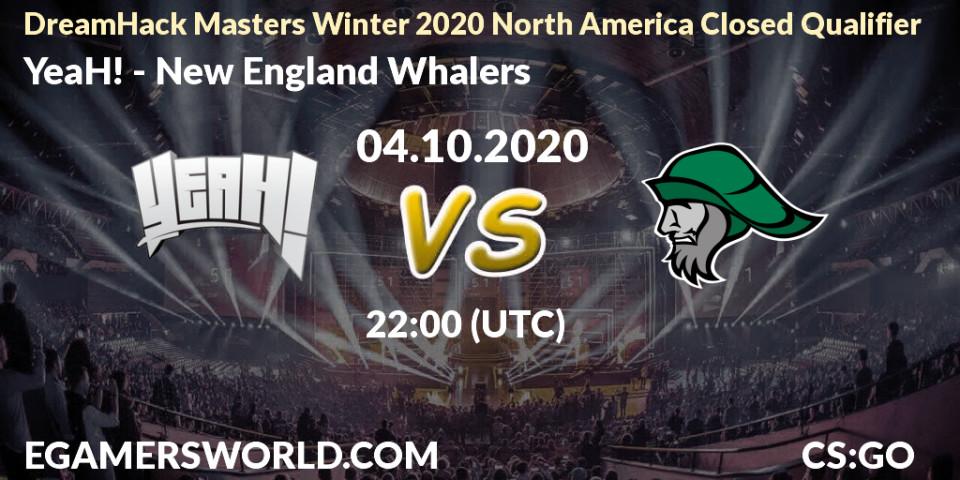 YeaH! vs New England Whalers: Betting TIp, Match Prediction. 04.10.2020 at 22:00. Counter-Strike (CS2), DreamHack Masters Winter 2020 North America Closed Qualifier