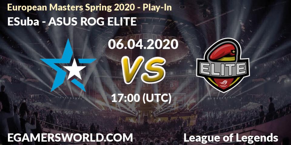 ESuba vs ASUS ROG ELITE: Betting TIp, Match Prediction. 06.04.2020 at 17:00. LoL, European Masters Spring 2020 - Play-In