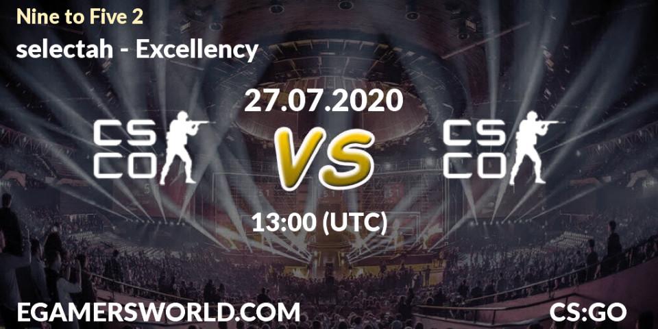 selectah vs Excellency: Betting TIp, Match Prediction. 27.07.2020 at 13:00. Counter-Strike (CS2), Nine to Five 2