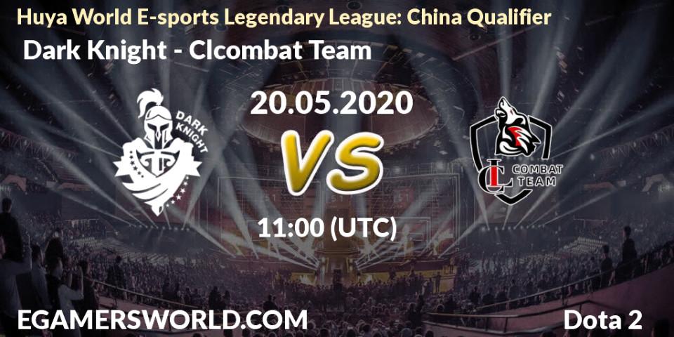  Dark Knight vs Clcombat Team: Betting TIp, Match Prediction. 20.05.20. Dota 2, Huya World E-sports Legendary League: China Qualifier