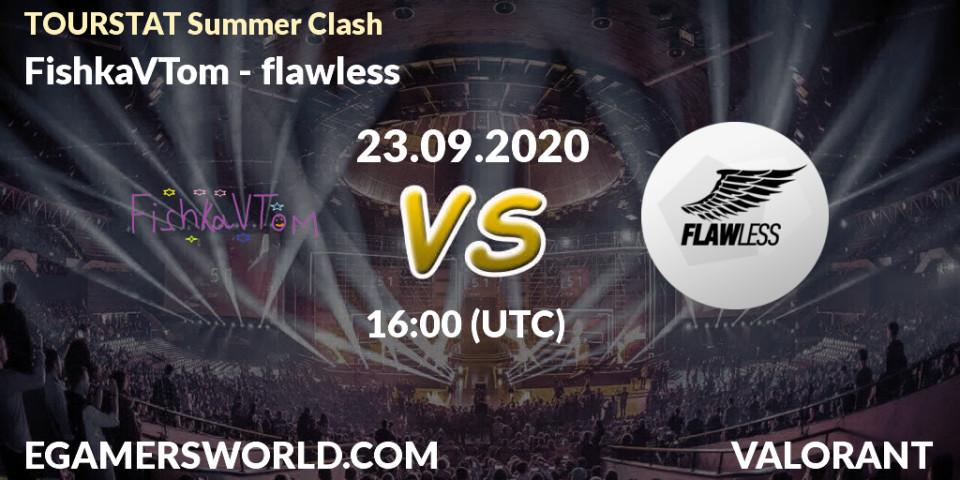 FishkaVTom vs flawless: Betting TIp, Match Prediction. 23.09.2020 at 16:00. VALORANT, TOURSTAT Summer Clash