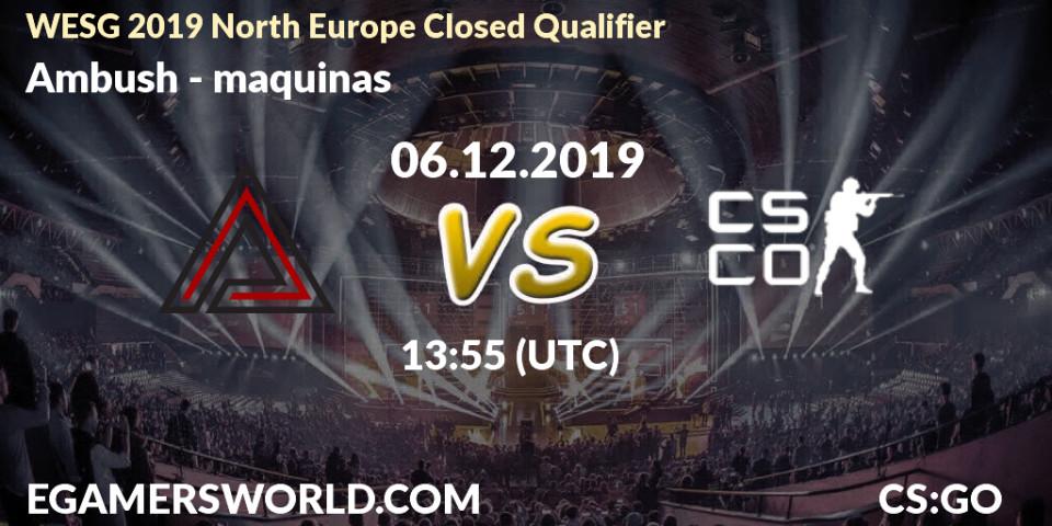 Ambush vs maquinas: Betting TIp, Match Prediction. 06.12.19. CS2 (CS:GO), WESG 2019 North Europe Closed Qualifier