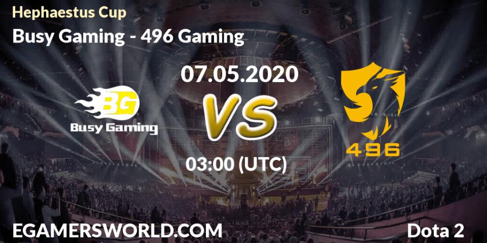 Busy Gaming vs 496 Gaming: Betting TIp, Match Prediction. 07.05.2020 at 03:25. Dota 2, Hephaestus Cup