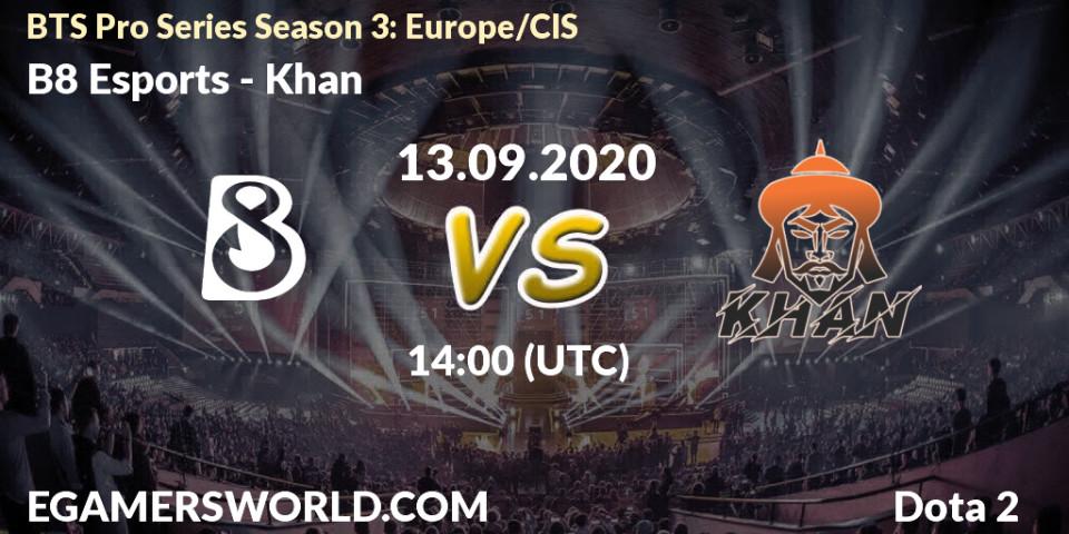 B8 Esports vs Khan: Betting TIp, Match Prediction. 13.09.2020 at 14:02. Dota 2, BTS Pro Series Season 3: Europe/CIS
