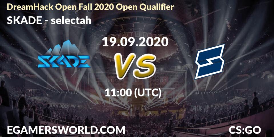 SKADE vs selectah: Betting TIp, Match Prediction. 19.09.2020 at 11:05. Counter-Strike (CS2), DreamHack Open Fall 2020 Open Qualifier